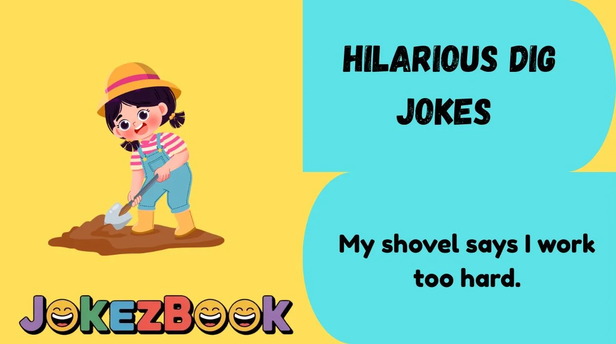 Hilarious Dig Jokes