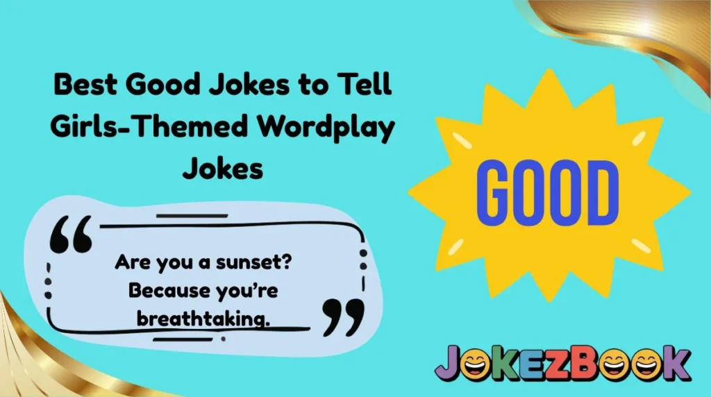 Best Good Jokes to Tell Girls-Themed Wordplay Jokes