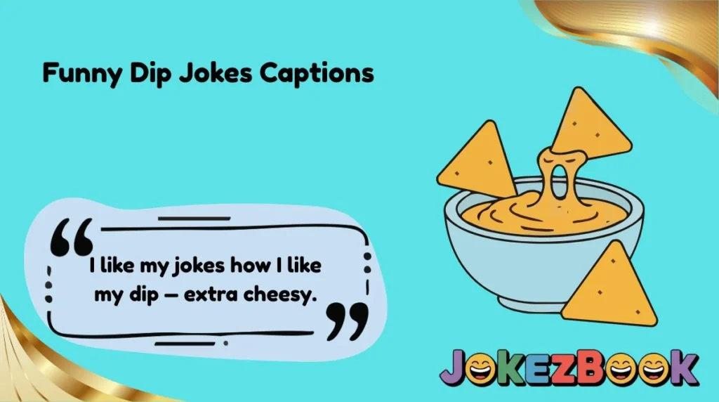 Funny Dip Jokes Captions