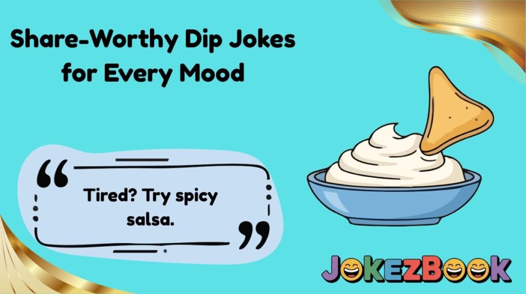 Share-Worthy Dip Jokes for Every Mood