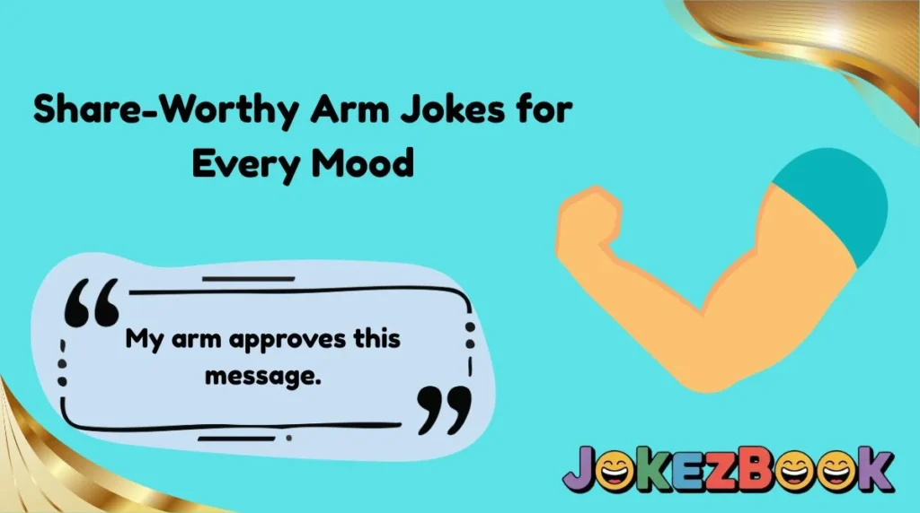 Share-Worthy Arm Jokes for Every Mood