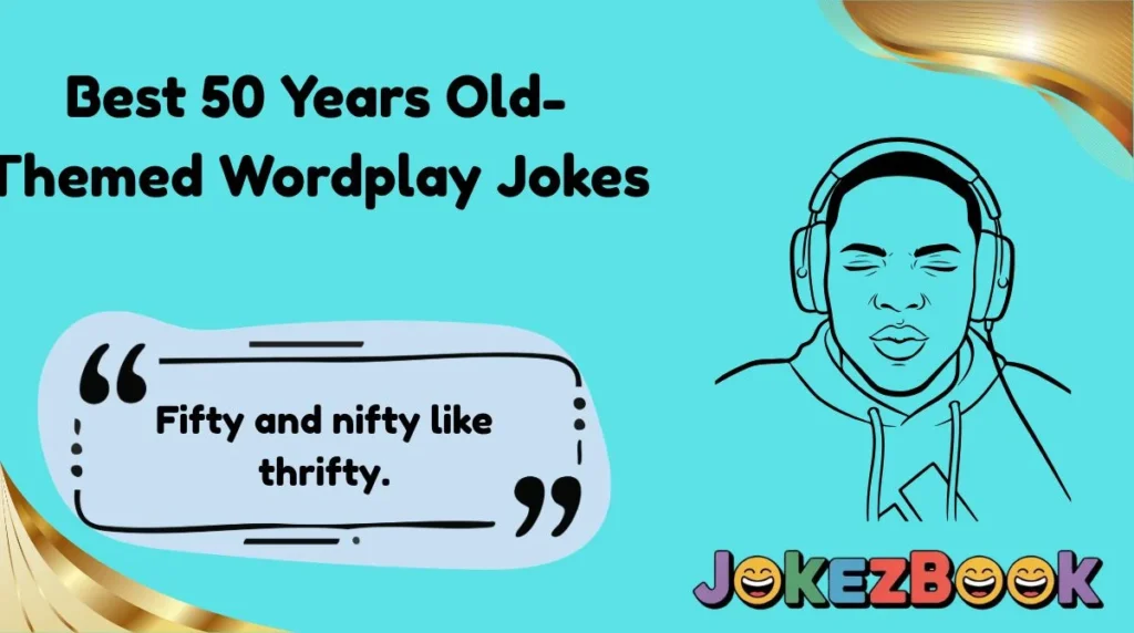 Best 50 Years Old-Themed Wordplay Jokes