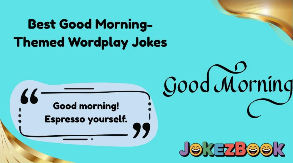 Best Good Morning-Themed Wordplay Jokes