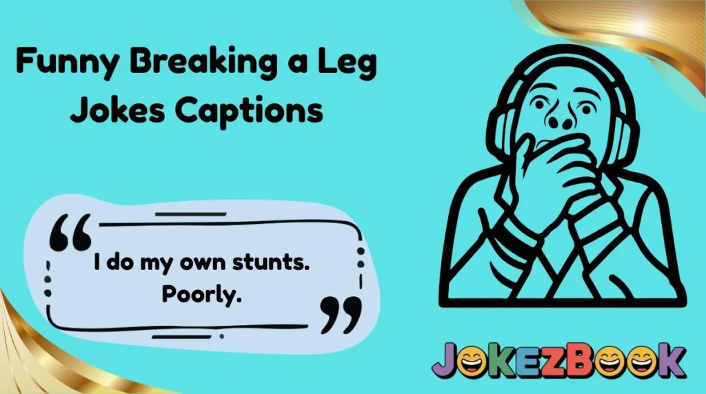 Funny Breaking a Leg Jokes Captions