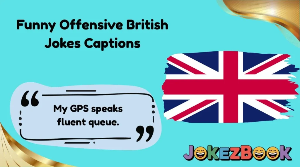 Funny Offensive British Jokes Captions