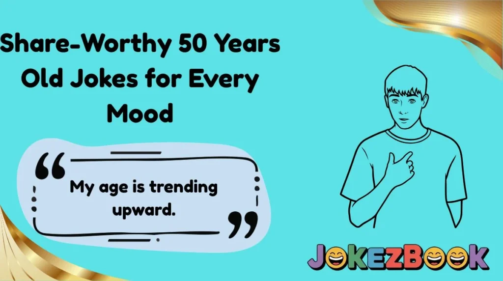 Share-Worthy 50 Years Old Jokes for Every Mood