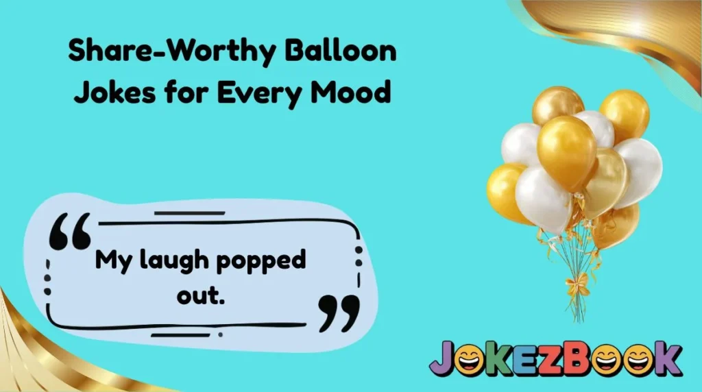 Share-Worthy Balloon Jokes for Every Mood