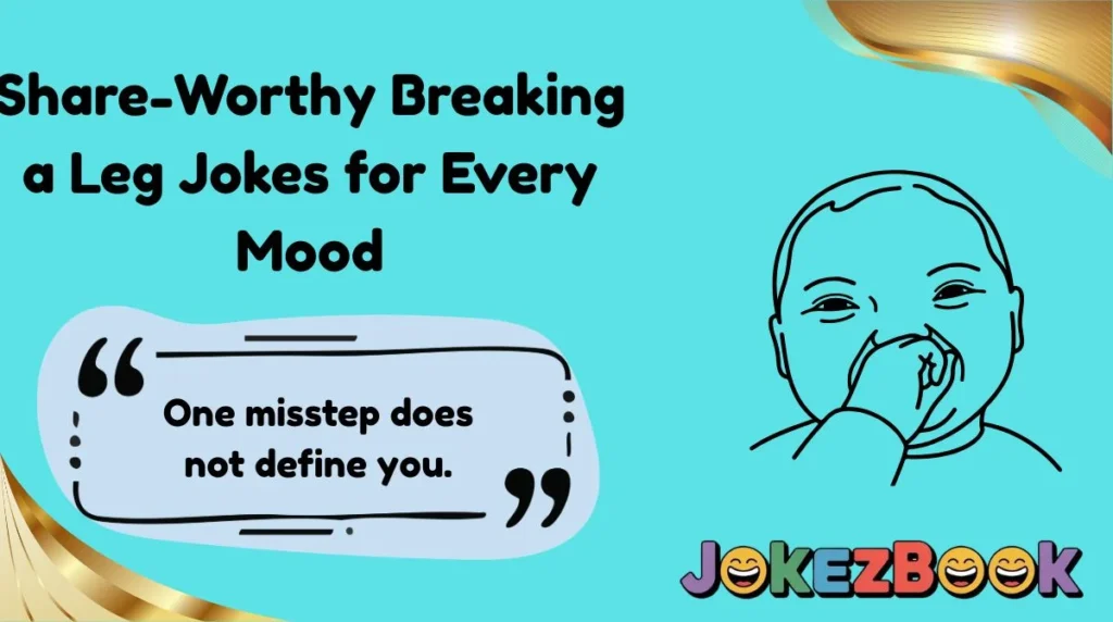 Share-Worthy Breaking a Leg Jokes for Every Mood