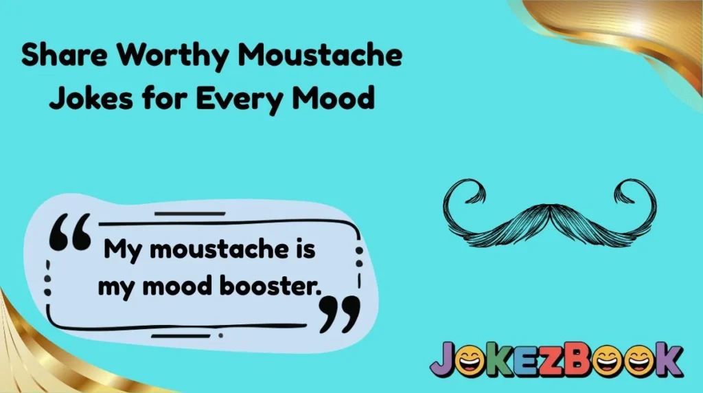 Share Worthy Moustache Jokes for Every Mood