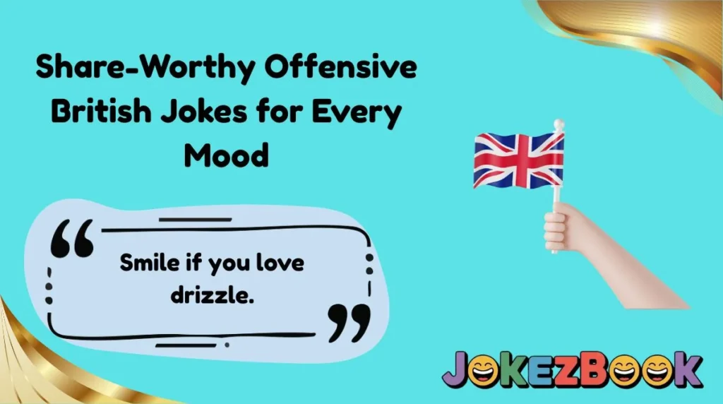 Share-Worthy Offensive British Jokes for Every Mood