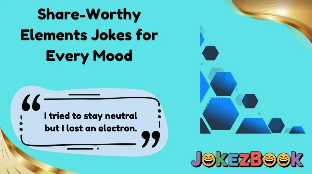 Share-Worthy Elements Jokes for Every Mood