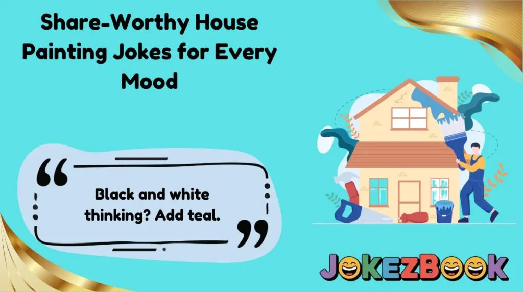 Share-Worthy House Painting Jokes for Every Mood