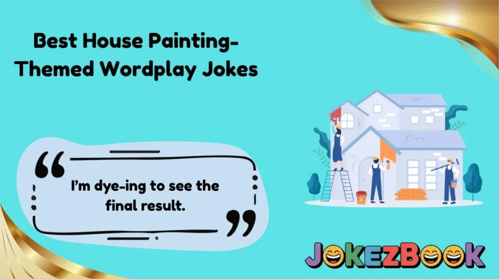 Best House Painting-Themed Wordplay Jokes