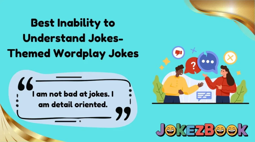 Best Inability to Understand Jokes-Themed Wordplay Jokes