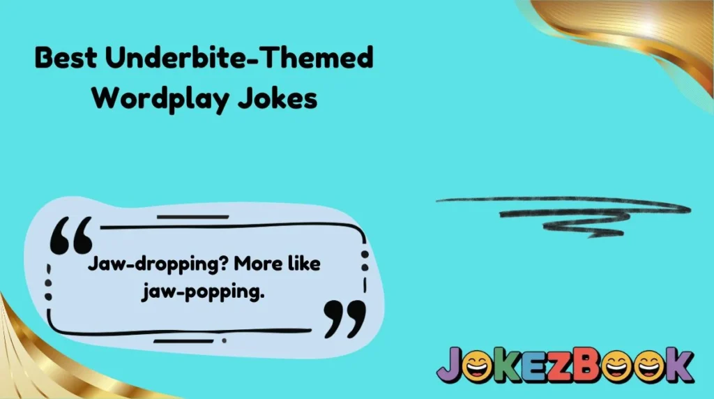 Best Underbite-Themed Wordplay Jokes