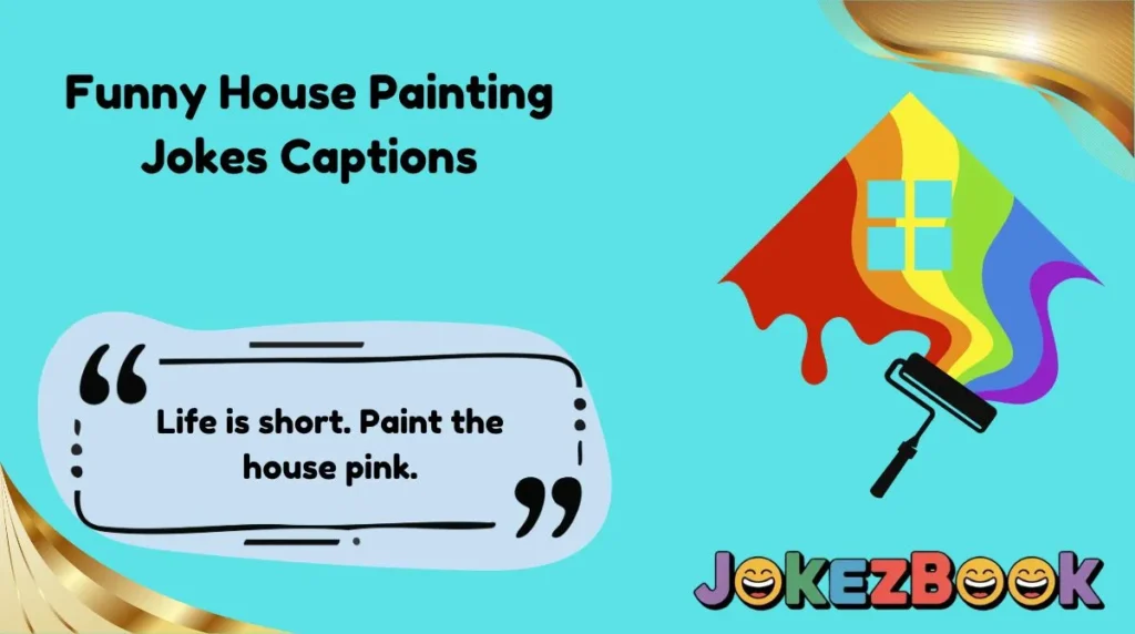 Funny House Painting Jokes Captions