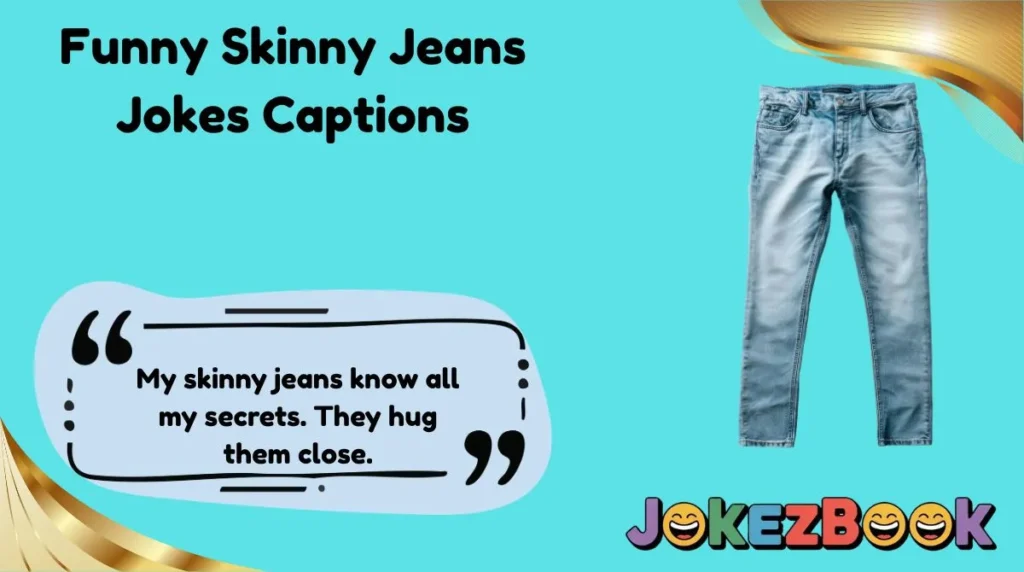 Funny Skinny Jeans Jokes Captions