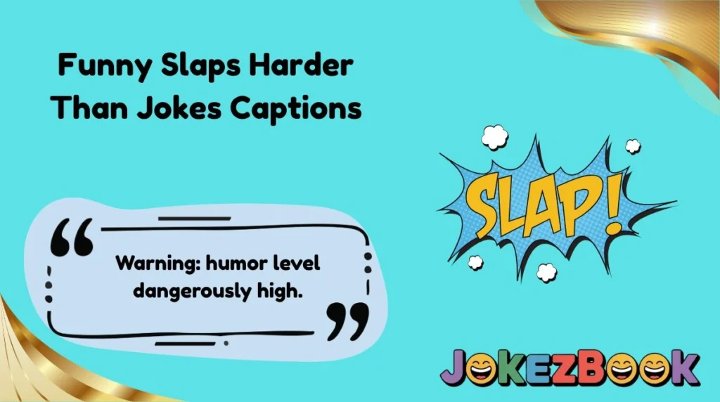 Funny Slaps Harder Than Jokes Captions
