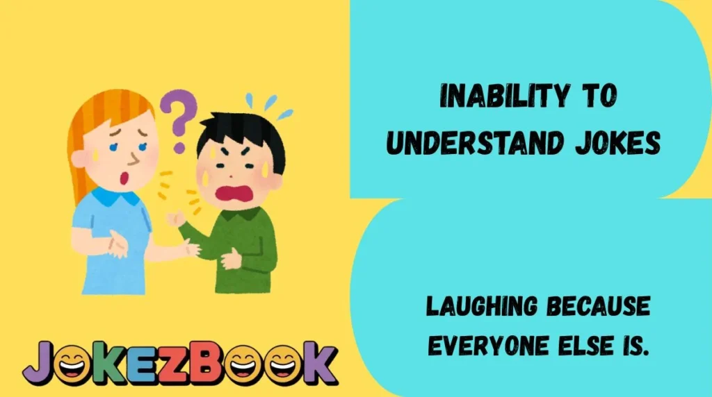Inability to Understand Jokes