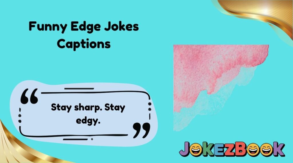 Funny Edge Jokes Captions