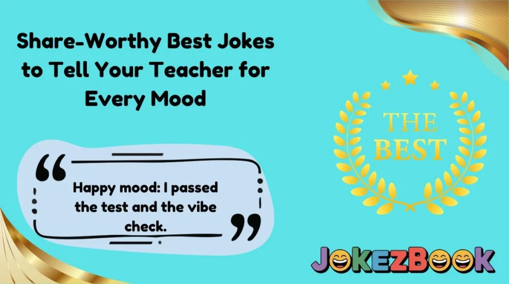 Share-Worthy Best Jokes to Tell Your Teacher for Every Mood