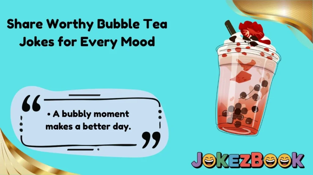 Share Worthy Bubble Tea Jokes for Every Mood