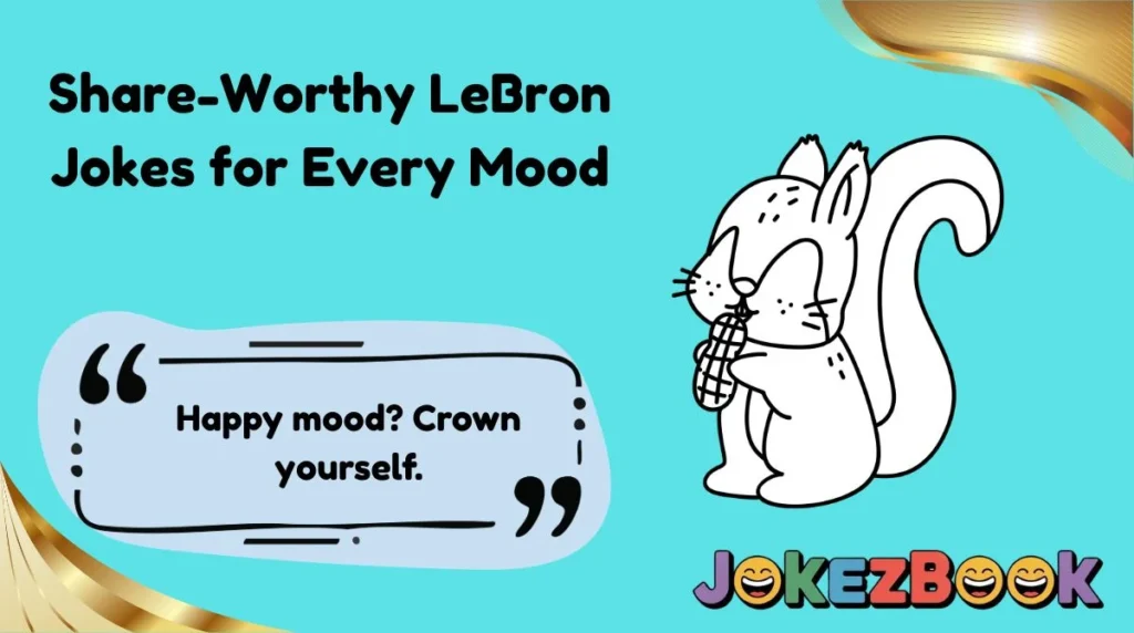 Share-Worthy LeBron Jokes for Every Mood