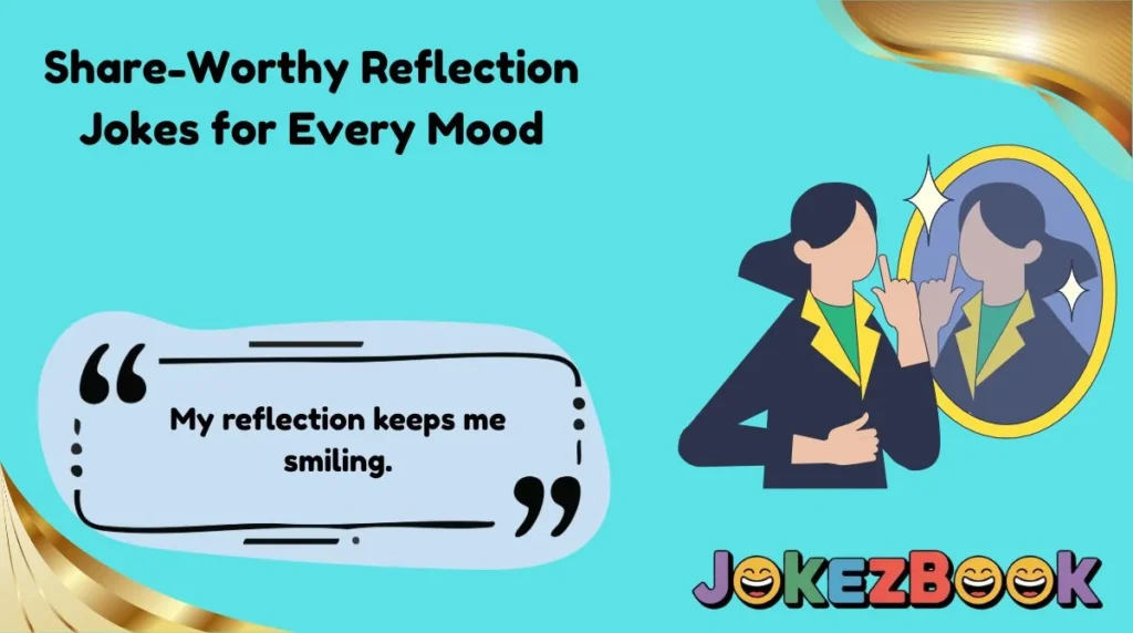 Share-Worthy Reflection Jokes for Every Mood
