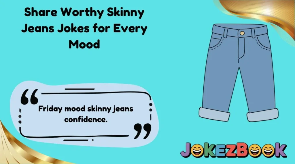 Share Worthy Skinny Jeans Jokes for Every Mood