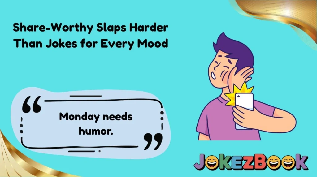 Share-Worthy Slaps Harder Than Jokes for Every Mood