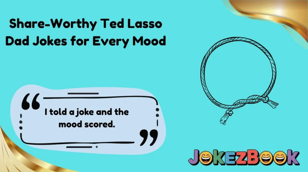Share-Worthy Ted Lasso Dad Jokes for Every Mood